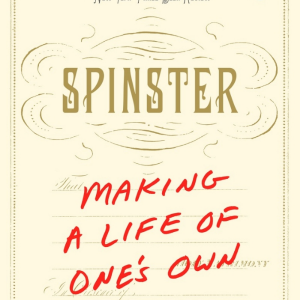 Read more about the article Spinster by Kate Bolick: A new take on spinsterhood?