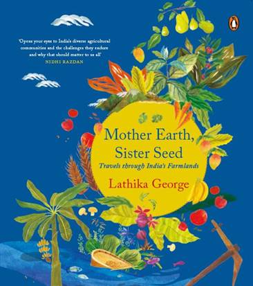 Read more about the article Mother Earth, Sister Seed: Travels through India’s farmlands by Lathika George looks at farming in India with a new lens.
