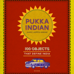 Pukka Indian: 100 Objects that Define India by Jahnvi Lakhota Nandan
