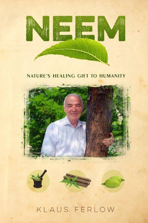 You are currently viewing Yours in Neem…..talking about the miraculous tree with Klaus Ferlow, author of Neem – Nature’s Healing Gift To Humanity