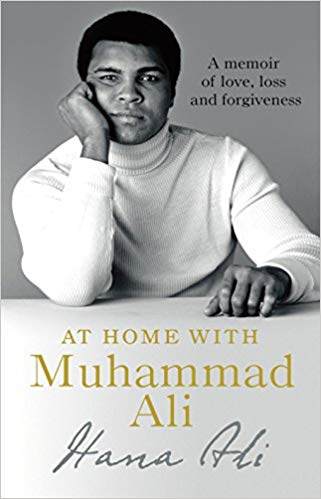 You are currently viewing At Home with Muhammad Ali- a memoir of love, loss and forgiveness by Hana Ali