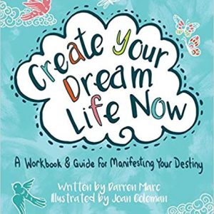 Read more about the article Create your dream life now: A workbook and guide for manifesting your destiny