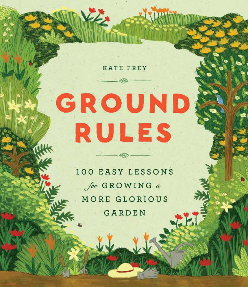 Read more about the article Ground Rules: 100 easy lessons for growing a more glorious garden by Kate Frey   