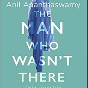 In a poignantly written literary science book, The Man Who Wasn’t There, Anil Ananthaswamy explores the maladies of the self.