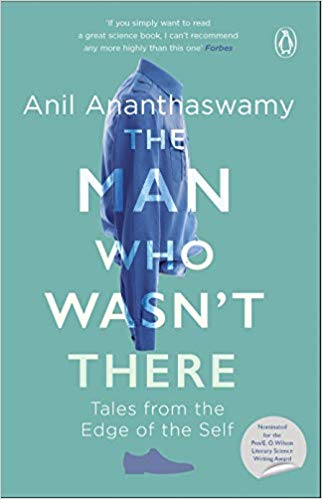 In a poignantly written literary science book, The Man Who Wasn’t There, Anil Ananthaswamy explores the maladies of the self.