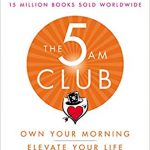 The 5 AM Club – Own your mornings and elevate your life