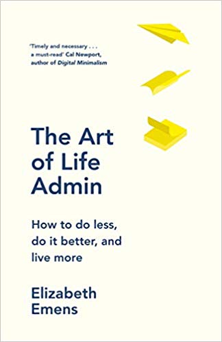You are currently viewing The Art of Life Admin – how to do less, do it better and live more by Elizabeth Emens