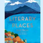 Literary Places by Sarah Baxter takes you through lit-inspired travel!