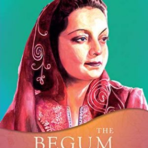 Read more about the article The Begum – A portrait of Ra’ana Liaquat Ali Khan, Pakistan’s Pioneering First Lady by Deepa Agarwal and Tahmina Aziz Ayub