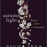 Autumn Light- Season of Fire and Farewells by Pico Iyer