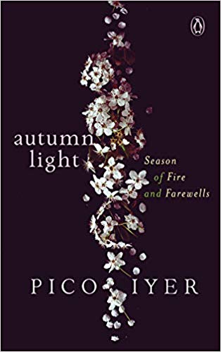 Autumn Light- Season of Fire and Farewells by Pico Iyer