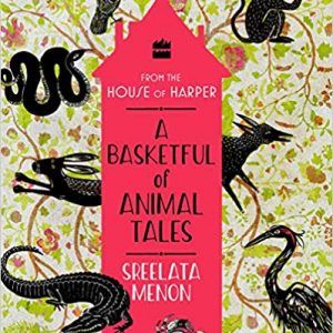 Read more about the article A delightful bunch of stories from the Panchatantra make their way into A Basketful of Animal Tales by Sreelata Menon