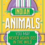 10 Indian Animals you may never see again in the wild by Ranjit Lal.