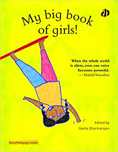 Katha Publishers give a voice to the stories of girls who have braved little or big challenges. My Big Book of Girls edited by Geeta Dharmarajan is a short but inspiring picture book.