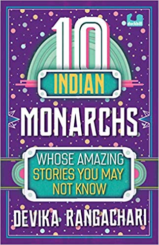 Read more about the article 10 reasons why you should read 10 Indian Monarchs Whose Amazing Stories You May Not Know by Devika Rangachari