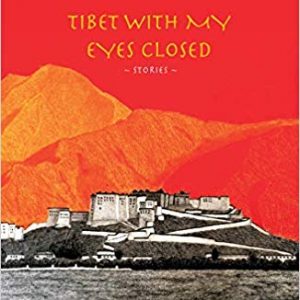Read more about the article Tibet with my Eyes Closed by Madhu Gurung presents nuanced voices from Tibet
