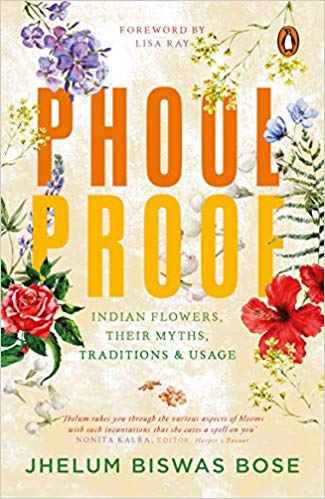 Read more about the article Phoolproof- Indian flowers, their myths, traditions and usage by Jhelum Biswas Bose.