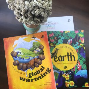 My Big book of Earth and My Big Book of Global Warming edited by Geeta Dharmarajan focus on the urgent necessity of teaching children to care about our planet.