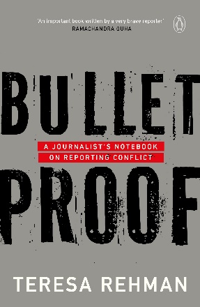 You are currently viewing Bullet Proof – A journalist’s notebook on reporting conflict by Teresa Rehman