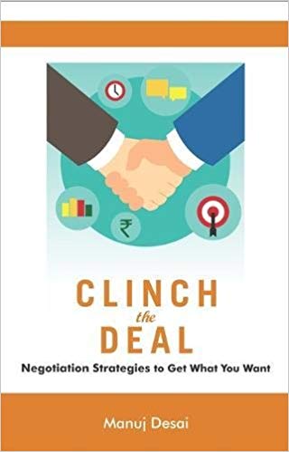 Read more about the article Clinch the Deal- Negotiation strategies to get what you want by Manuj Desai