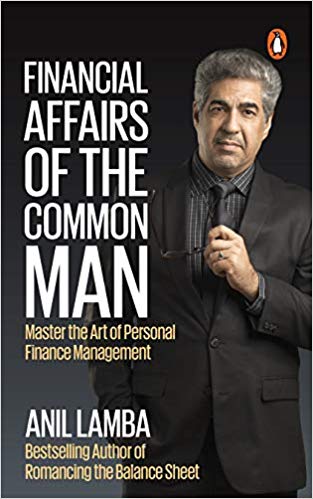 Financial Affairs of The Common Man: Master the Art of Personal Finance Management by Anil Lamba is almost like a godsend in this day of conflicting information.