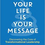 Your Life is your Message - discovering the core of transformational leadership by Nancy Stanford Blair and Mark L. Gesner