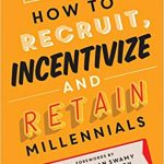 Millennials in the workplace? How to Recruit, Incentivize and Retain Millennials by Dheeraj Sharma should be your go-to guide!