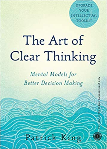 You are currently viewing The Art of Clear Thinking- Mental Models for Better Decision Making by Patrick King