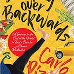 Bending Over Backwards- A journey to the end of the world to cure a chronic backache by Carlo Pizzati