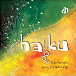Haiku by Kala Ramesh.... a crisp introduction to Haiku for children.