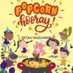 Popcorn Hooray! By Ketaki Mazumdar