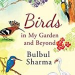 Birds in my Garden and Beyond by Bulbul Sharma