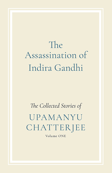 Read more about the article The Assassination of Indira Gandhi- The Collected Stories of Upamanyu Chatterjee