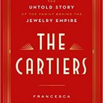 The Cartiers – the untold story of the family behind the jewellery empire by Francesca Cartier Brickell