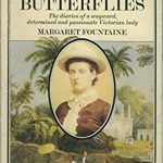 Love Among the Butterflies: The Diaries of a Wayword, Determined and Passionate Victorian Lady by Margaret Fountaine.