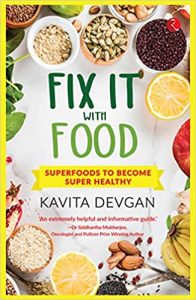 Read more about the article Fix it with Food- Superfoods to become Super Healthy by Kavita Devgan