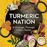 Turmeric Nation- A Passage Through India’s Tastes by Shylashri Shankar presents the reader with some deep food for thought.