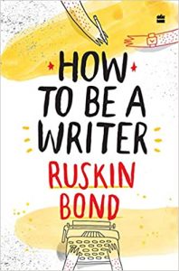 Read more about the article How to Be a Writer by Ruskin Bond