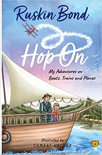 You are currently viewing Hop On- My Adventures on Boats, Trains and Planes by Ruskin Bond