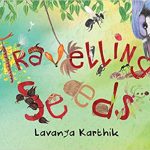 Travelling Seeds by Lavanya Karthik….a poetic and picturesque saga on how seeds travel