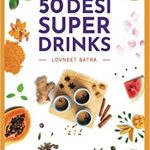 Drink your way to health with 50 Desi super drinks by Lovneet Batra