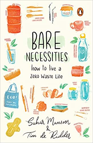 Bare Necessities: How to live a zero-waste life by Sahar Mansoor and Tim de Riddler