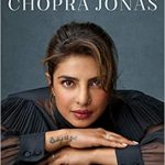 Touched to The Core with “Unfinished – A Memoir” by Priyanka Chopra Jonas