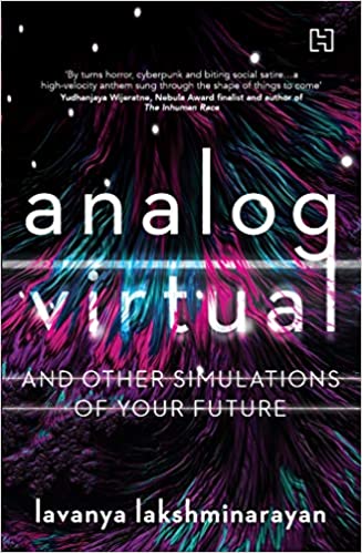 You are currently viewing Analog Virtual and Other Simulations of your Future by Lavanya Lakshminarayan