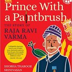 Prince with a Paintbrush: The Story of Raja Ravi Varma