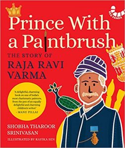 Read more about the article Title: Prince with a Paintbrush- The Story of Raja Ravi Varma by Shobha Tharoor Srinivasan