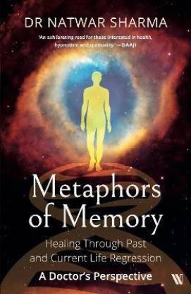Metaphors of Memory by Dr. Natwar Sharma navigates present and past life regression and the lessons the process holds for us