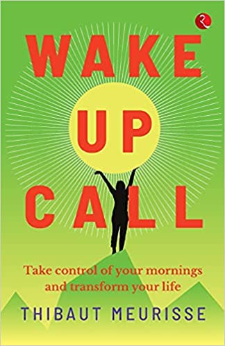 You are currently viewing Wake Up Call- Take control of your mornings and transform your life by Thibaut Meurisse