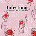 Infectious: Pathogens and How we fight them by John S Tregoning
