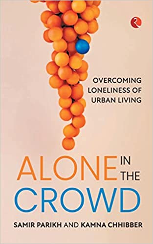 Read more about the article Alone in a Crowd: Overcoming the loneliness of Urban Living by Samir Parikh and Kamna Chhibber